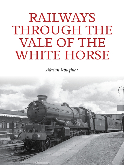 Title details for Railways Through the Vale of the White Horse by Adrian Vaughan - Available